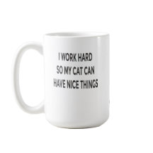 Funny Cat Mum Mug – I Work Hard So My Cat Can Have