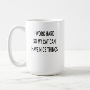 Funny Cat Mum Mug – I Work Hard So My Cat Can Have