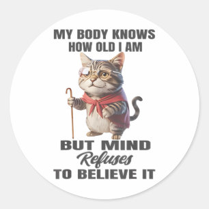 Funny Cat My Body Knows How Old I Am But Mind Refu Classic Round Sticker