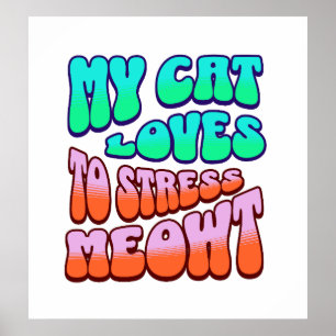 Funny Cat My Cat Stresses Meowt Humourous Cat Poster
