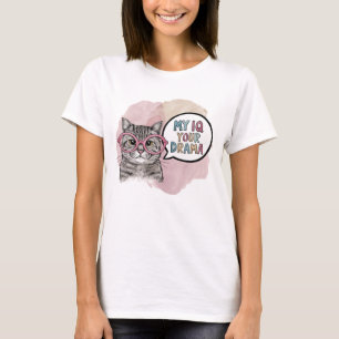 Funny Cat My IQ your Drama T-Shirt