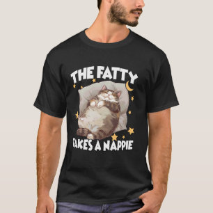 Funny cat nightgown The Fatty takes nappie chonk T-Shirt