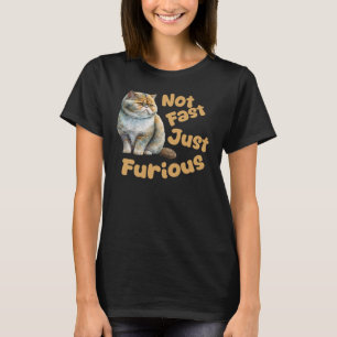 Funny Cat, Not Fast Just Furious T-Shirt
