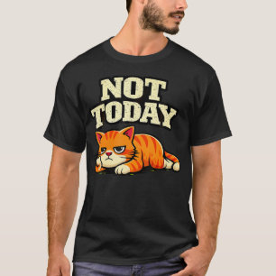 Funny Cat Not Today T-Shirt