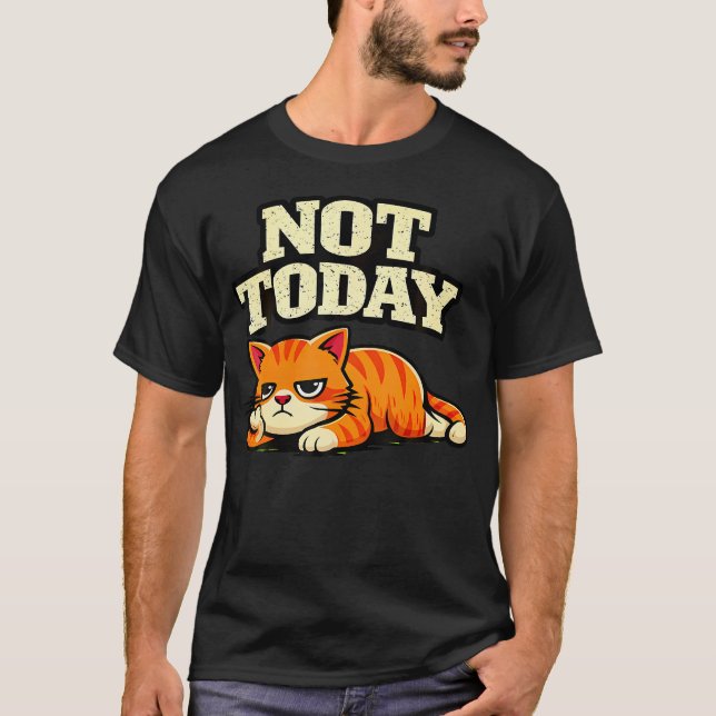 Funny Cat Not Today T-Shirt (Front)