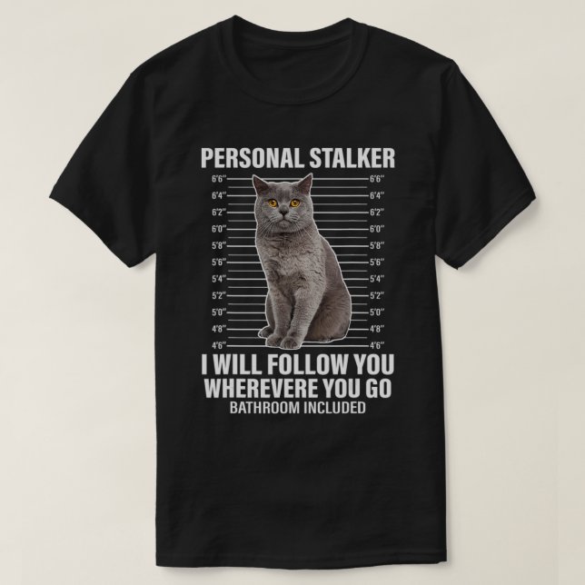 Funny Cat  Personal Stalker I Will Follow You Cat  T-Shirt (Design Front)