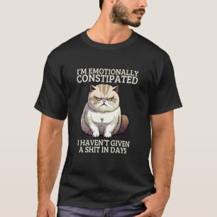 Funny Cat Poop I'm Emotionally Constipated Sarcast T-Shirt