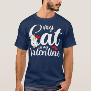 Funny Cat Quote My Cat Is My Valentines Day Cute C T-Shirt