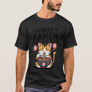 Funny Cat Ramen Ramen Thinks About Me Too Kawaii A T-Shirt