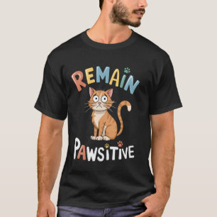 Funny Cat Remain Pawsitive Cute T-Shirt