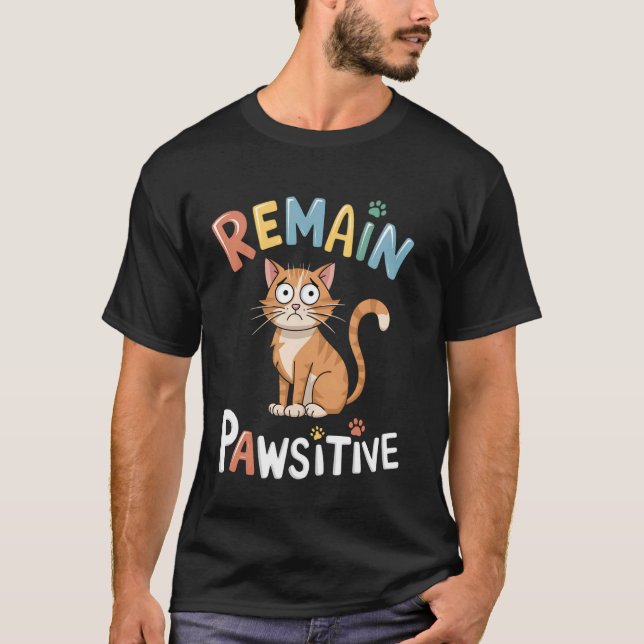 Funny Cat Remain Pawsitive Cute T-Shirt (Front)