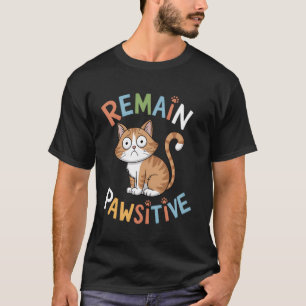 Funny Cat Remain Pawsitive Cute T-Shirt