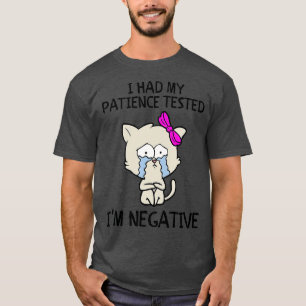 Funny cat sarcasms cat I Had My Patience Tested Im T-Shirt