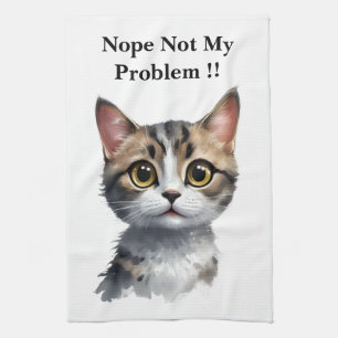 Funny Cat Say Not My Problem, Tea Towel