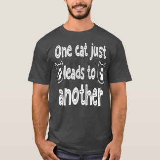 Funny Cat Sayings One Cat Leads to Another T-Shirt