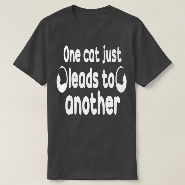 Funny Cat Sayings  One Cat Leads to Another  T-Shirt (Design Front)