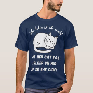 Funny Cat She Believed She Could Crazy Cat Gag  T-Shirt
