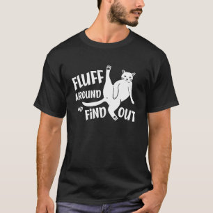 Funny Cat Shirt Fluff Around and Find Out Women Me