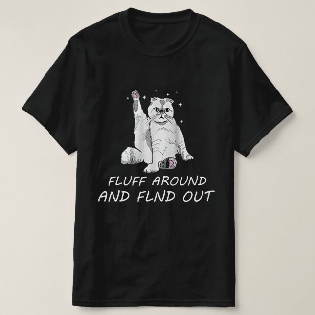 Funny Cat Shirt Fluff Around and Find Out women me (Design Front)