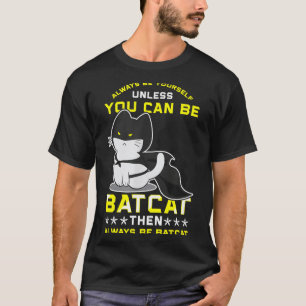 Funny Cat Shirts Be Yourself Unless You Can Batcat