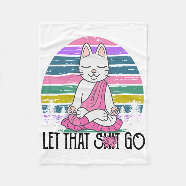Funny Cat Shirts Meditating Kitty Let That Go Fun  Fleece Blanket (Front)