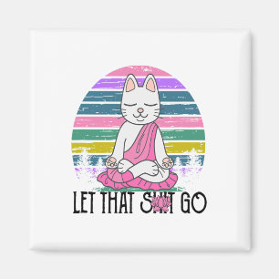 Funny Cat Shirts Meditating Kitty Let That Go Fun Magnet