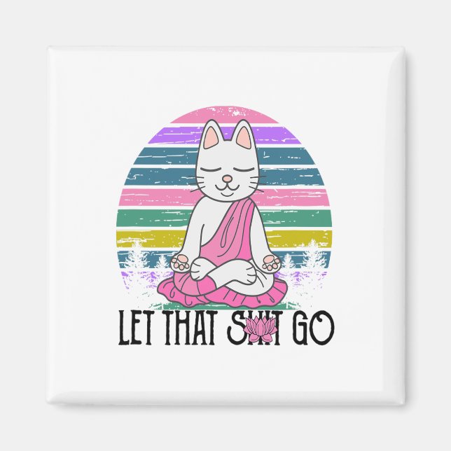 Funny Cat Shirts Meditating Kitty Let That Go Fun  Magnet (Front)