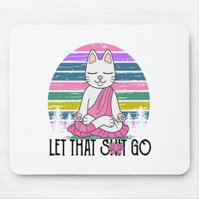 Funny Cat Shirts Meditating Kitty Let That Go Fun  Mouse Pad (Front)