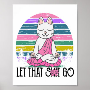 Funny Cat Shirts Meditating Kitty Let That Go Fun Poster
