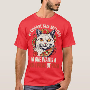 Funny Cat Size MattersNo One Wants A Small Piece O T-Shirt