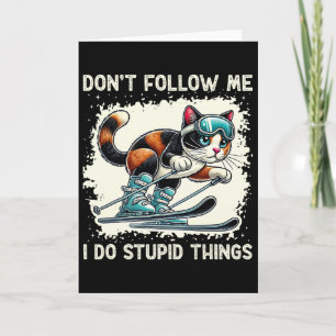 Funny Cat Skiing Don't Follow Me I Do Stupid Thing Card