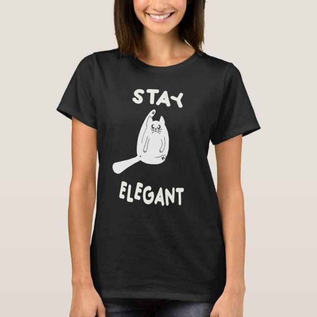 Funny Cat Stay Elegant Positive Mind Happy Life Ca T-Shirt (Front)