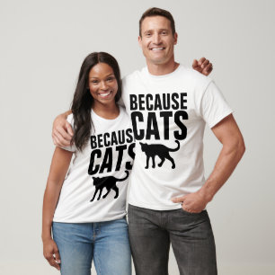 Funny Cat t-shirts, BECAUSE CATS T-Shirt