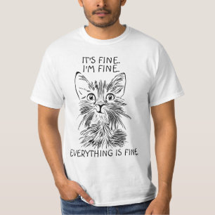 FUNNY CAT T-SHIRTS. IT'S FINE EVERYTHING IS FINE T-Shirt