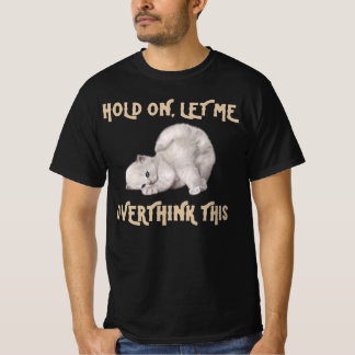 Funny Cat tee/ Hold on let me overthink this T-Shirt