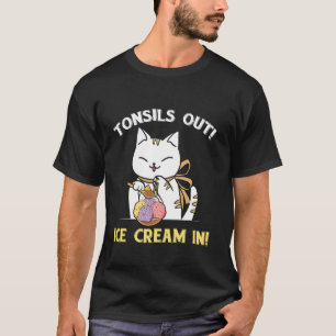 Funny CAT Tonsil Out Ice Cream In Tonsil Surgery R T-Shirt
