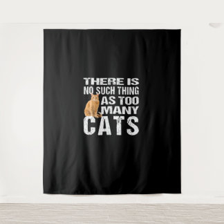 Funny Cat TShirt_ No Such Thing As Too Many Cats T Tapestry