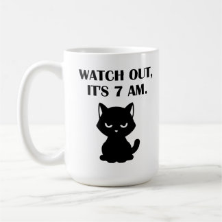 Funny Cat– Watch Out, It's 7 AM  Coffee Mug