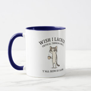 Funny Cat Wish I Lacked Critical Thinking Skills M Mug