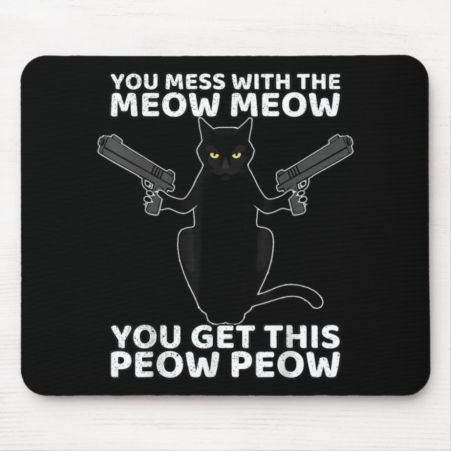 Funny Cat With Guns You Mess With The Meow Meow Mouse Pad (Front)