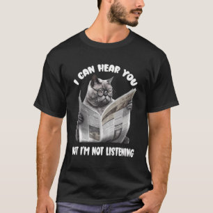 Funny Cat With Newspaper I Can Hear You But I'M Li T-Shirt