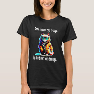 Funny cat with Sunglasses, Don't Compare Cats to D T-Shirt