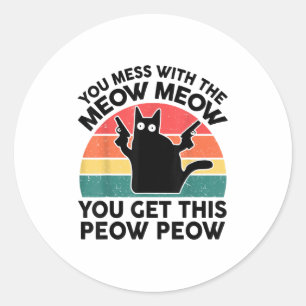 Funny Cat You Mess With Meow Black Cat Lover Gift  Classic Round Sticker