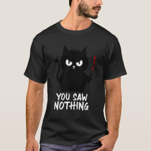 Funny Cat You Saw Nothing Funny Black Cat Gift Ide T-Shirt