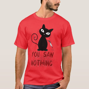 funny cat, you saw nothing T-Shirt
