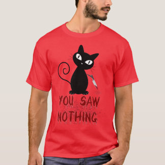 funny cat, you saw nothing T-Shirt