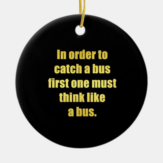 Funny Catch a Bus Joke Ceramic Ornament (Front)