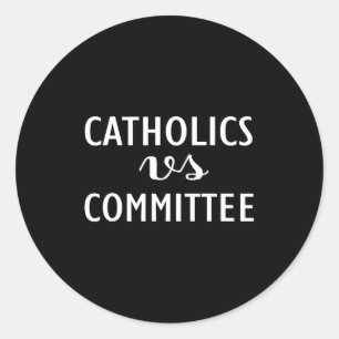 Funny Catholics Vs Committees Classic Round Sticker