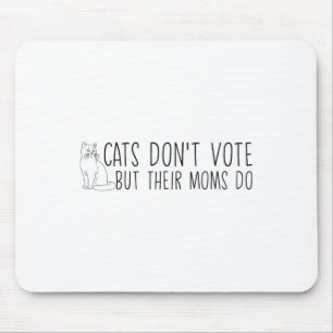 Funny Cats Don't Vote But Their Moms Do Childless Mouse Pad