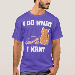 Funny Cats I do what I want Cats Lover T-Shirt